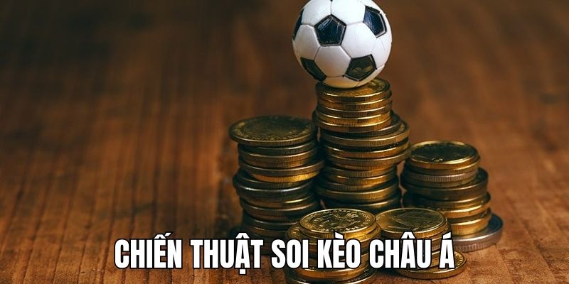 Cao thủ chia sẻ chiến thuật soi kèo châu Á