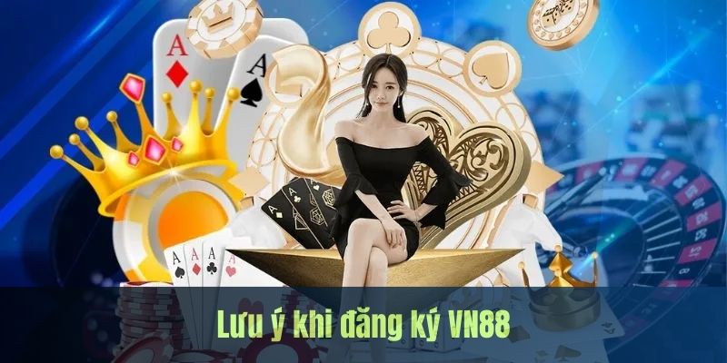 Lưu ý vấn đề gì khi đăng ký VN88 hiện nay