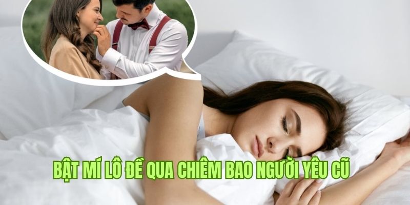 Thấy người yêu cũ trong giấc mộng có ngày số đẹp