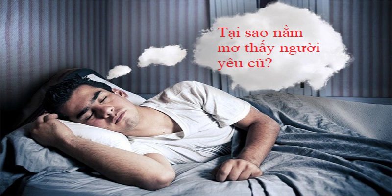 Nằm mơ thấy người yêu cũ vì sao