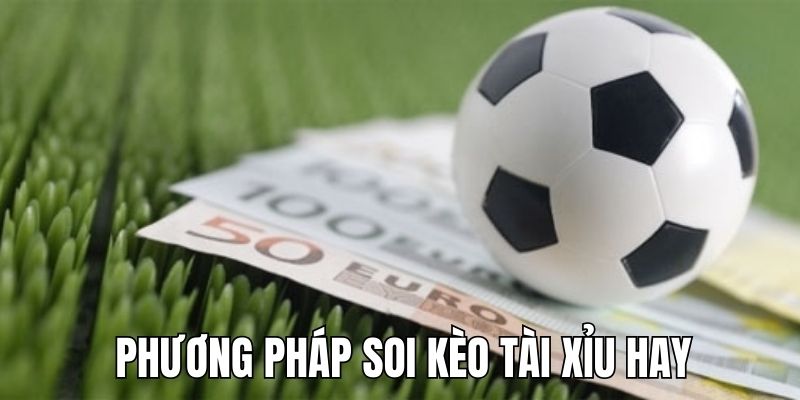 Phương pháp soi kèo tài xỉu hay nên tham khảo