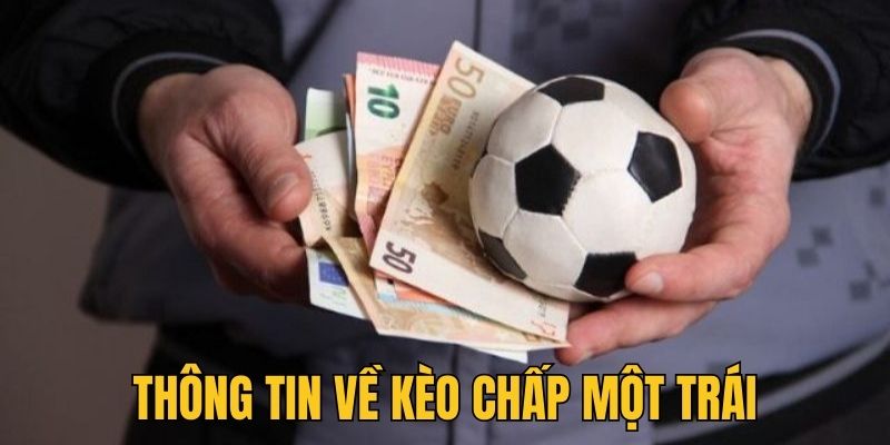 Những kiến thức quan trọng trong kèo chấp một trái