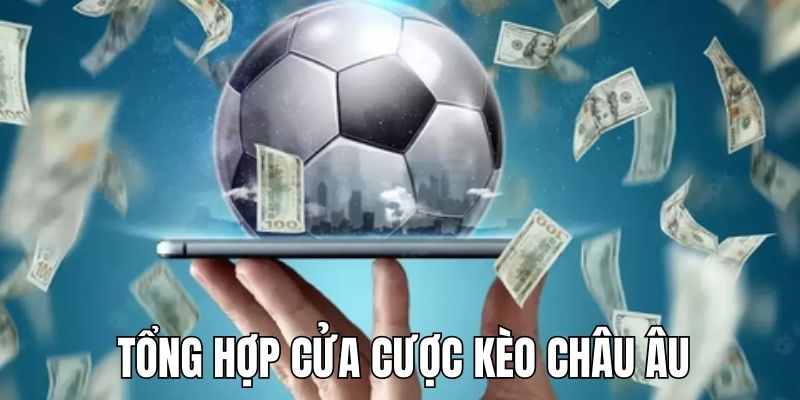 Những cửa cược kèo châu Âu người chơi được tham gia